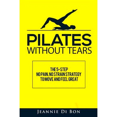 预订 Pilates Without Tears: The 5-step no pain, no strain strategy to move and feel great: 9781523694174