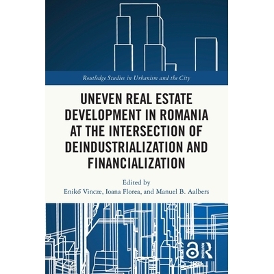 预订 Uneven Real Estate Development in Romania at the Intersection of Deindustrialization and Financialization 非工业化