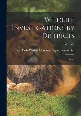 [预订]Wildlife Investigations by Districts: Index; 1942-1975 9781015035324