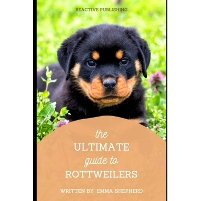 预订 The Ultimate Guide to Rottweilers: Everything You Need to Know About Raising, Training, and Loving Your Rottweiler: