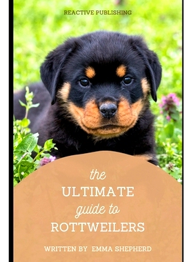 预订 The Ultimate Guide to Rottweilers: Everything You Need to Know About Raising, Training, and Loving Your Rottweiler: