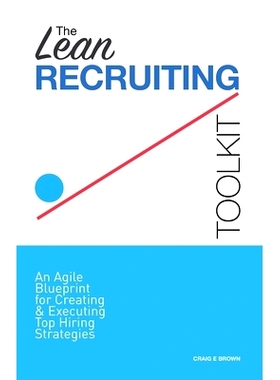 预订 The Lean Recruiting Toolkit: An Agile Blueprint for Creating & Executing Top Hiring Strategies: 9781730966057