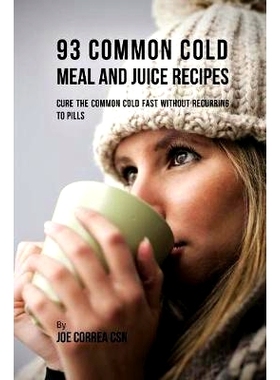 预订 93 Common Cold Meal and Juice Recipes: Cure the Common Cold Fast Without Recurring to Pills: 9781635317534