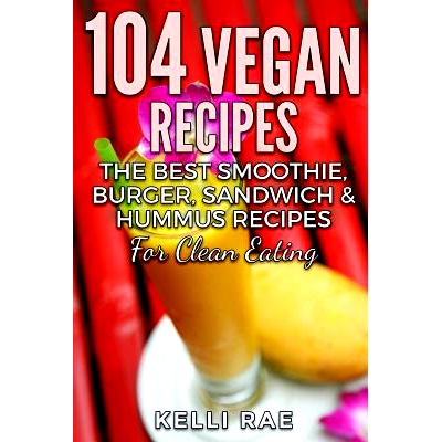 预订 104 Vegan Recipes: The Best Smoothie, Burger, Sandwich & Hummus Recipes for Clean Eating: 9781532746246