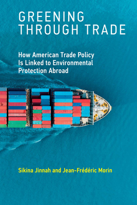 【预订】Greening Through Trade: How American Trade Policy Is Linked to Environmental Protection Abroad