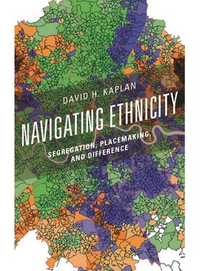 预订 Navigating Ethnicity: Segregation, Placemaking, and Difference 解读种族划分：隔离、地方营造与区别（精装）（丛书）: