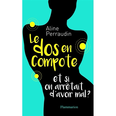 预订 Le dos en compote : et si on arrêtait d’avoir mal ? 您的背部状况不佳：如果我们不再受伤怎么办？: 9782081415829