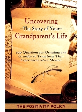预订 Uncovering the Story of Your Grandparent’s Life: 199 Questions for Grandma and Grandpa to Transform their Experien