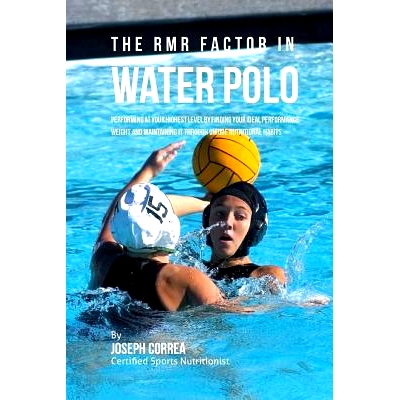 预订 The RMR Factor in Water Polo: Performing At Your Highest Level by Finding Your Ideal Performance Weight and Maintai