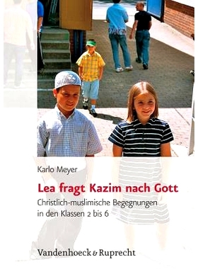 预订 Lea fragt Kazim nach Gott: Christlich-muslimische Begegnungen in den Klassen 2 bis 6 莉亚 (Lea) 向卡齐姆 (Kazim) 询