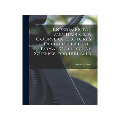 [预订]Experimental Mechanics. A Course of Lectures Delivered at the Royal College of Science for Ireland 9781017180558