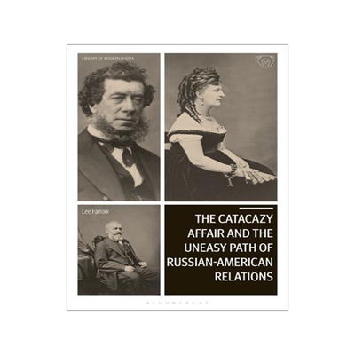 [预订]The Catacazy Affair and the Uneasy Path of Russian-American Relations 9781350266315