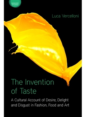 预订 The Invention of Taste: A Cultural Account of Desire, Delight and Disgust in Fashion, Food and Art 味道的发明: 9781