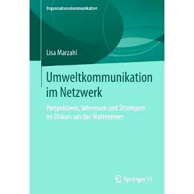 预订 Umweltkommunikation Im Netzwerk: Perspektiven, Interessen Und Strategien Im Diskurs Um Das Wattenmeer: 978365827413