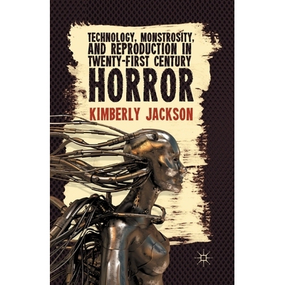 预订 Technology, Monstrosity, and Reproduction in Twenty-First Century Horror: 9781349472208