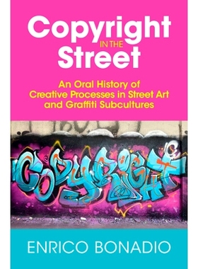 预订 Copyright in the Street: An Oral History of Creative Processes in Street Art and Graffiti Subcultures 街头版权：街