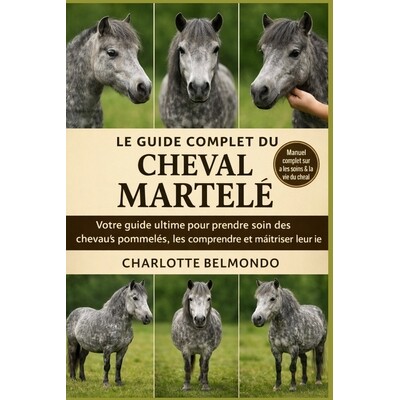 预订 Le Guide Complet Du Cheval Martelé: Votre guide ultime pour prendre soin des chevaux pommelés, les comprendre et