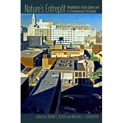 预订 Nature’s Entrepot: Philadelphia’s Urban Sphere and Its Environmental Thresholds 大自然的转盘: 9780822966500