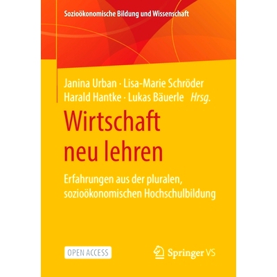 预订 Wirtschaft neu lehren: Erfahrungen aus der pluralen, sozioökonomischen Hochschulbildung: 9783658309190