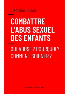 预订 Combattre l’abus sexuel des enfants : qui abuse ? Pourquoi ? Comment soigner ? 打击儿童性虐待：谁虐待？为了什么 ？