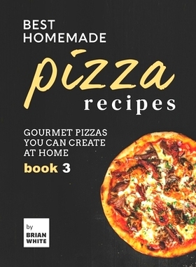 预订 Best Homemade Pizza Recipes: Gourmet Pizzas You Can Create at Home - Book 3: 9798487848918