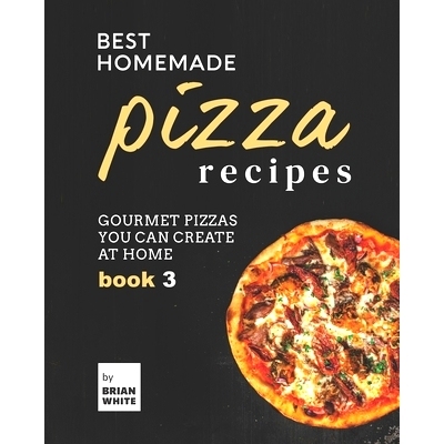 预订 Best Homemade Pizza Recipes: Gourmet Pizzas You Can Create at Home - Book 3: 9798487848918