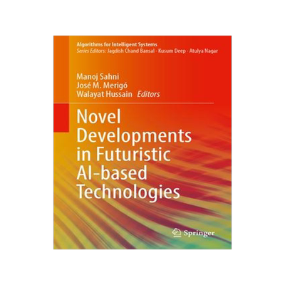 [预订]Novel Developments in Futuristic AI-based Technologies 9789819930753