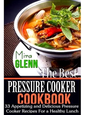 预订 The Best Pressure Cooker Cookbook: 33 Appetizing and Delicious Pressure Cooker Recipes for a Healthy Lunch: 9781976