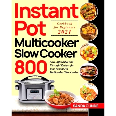 预订 Instant Pot Multicooker Slow Cooker Cookbook for Beginners 2021: 800 Easy, Affordable and Flavorful Recipes for You