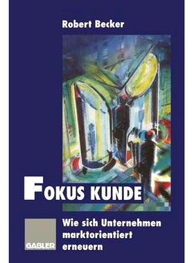 预订 Fokus Kunde: Wie sich Unternehmen marktorientiert erneuern: 9783322826671