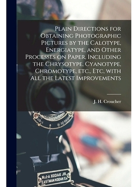 预订 Plain Directions for Obtaining Photographic Pictures by the Calotype, Energiatype, and Other Processes on Paper, In