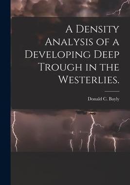 [预订]A Density Analysis of a Developing Deep Trough in the Westerlies. 9781014644619