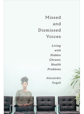 预订 Missed and Dismissed Voices: Living with Hidden Chronic Health Problems 错过和被忽视的声音：生活在隐藏的慢性健康问