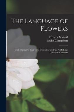 [预订]The Language of Flowers [microform]: With Illustrative Poetry: to Which is Now First Added, the Cale 9781013390685