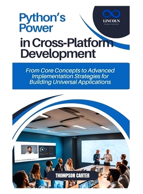 预订 Python’s Power in Cross-Platform Development: From Core Concepts to Advanced Implementation Strategies for Buildin