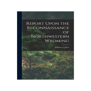 [预订]Report Upon the Reconnaissance of Northwestern Wyoming 9781018041278