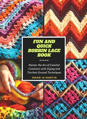 预订 Fun and Quick Bobbin Lace Book: Master the Art of Colorful Creations with Zigzag and Torchon Ground Techniques: 979