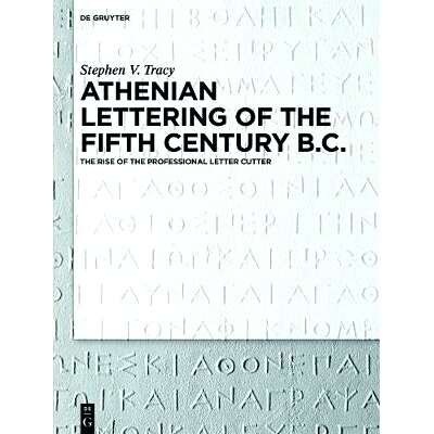 预订 Athenian Lettering of the Fifth Century B.C.: The Rise of the Professional Letter Cutter: 9783110401424
