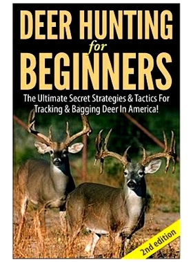 预订 Deer Hunting for Beginners: The Ultimate Secret Strategies & Tactics for Tracking & Bagging Deer in America!: 97815