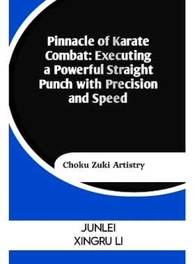 预订 Pinnacle of Karate Combat: Executing a Powerful Straight Punch with Precision and Speed: Choku Zuki Artistry: 97983