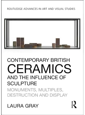 预订 Contemporary British Ceramics and the Influence of Sculpture: Monuments, Multiples, Destruction and Display 当代英