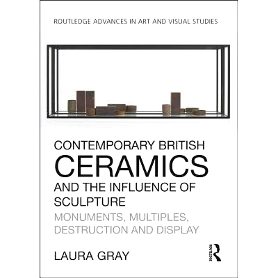 预订 Contemporary British Ceramics and the Influence of Sculpture: Monuments, Multiples, Destruction and Display 当代英