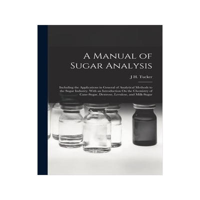 [预订]A Manual of Sugar Analysis: Including the Applications in General of Analytical Methods to the Sugar 9781018048048