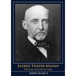 预订 Alfred Thayer Mahan: The Man and His Letters 阿尔弗雷德·塞耶·马汉:这个男人和他的信件: 9781591145929