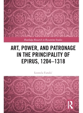预订 Art, Power, and Patronage in the Principality of Epirus, 1204–1318 伊庇鲁斯公国的艺术、权力与赞助人 1204-1318: 978