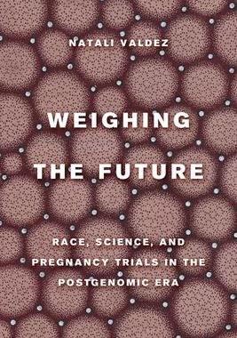 [预订]Weighing the Future: Race, Science, and Pregnancy Trials in the Postgenomic Era Volume 9 9780520380141