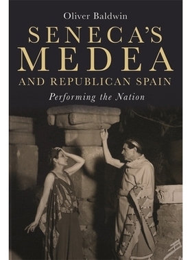 预订 Seneca’s Medea and Republican Spain: Performing the Nation 塞内卡的美狄亚和共和的西班牙：表现国家: 9781855663565