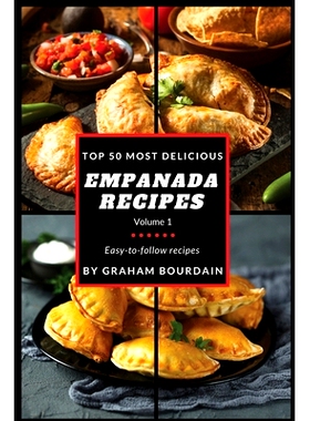 预订 Top 50 Most Delicious Empanada Recipes: Easy-to-follow recipes - A Cookbook with Beef, Pork, Chicken, Turkey and mo