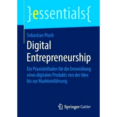 预订 Digital Entrepreneurship: Ein Praxisleitfaden für die Entwicklung eines digitalen Produkts von der Idee bis zur Ma