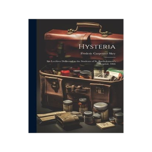 [预订]Hysteria; Six Lectures Delivered to the Students of St. Bartholomew’s Hospital, 1866 9781020910821